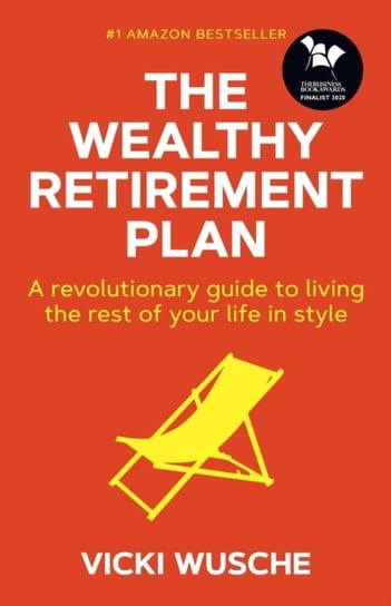 The Wealthy Retirement Plan: A revolutionary guide to living the rest of your life in style Vicki Wusche
