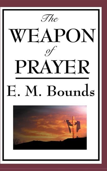 The Weapon of Prayer Bounds Edward M.