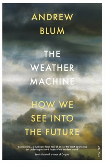 The Weather Machine: How We See Into the Future Blum Andrew