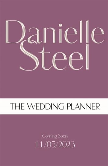 The Wedding Planner: The sparkling, captivating new novel from the billion copy bestseller Steel Danielle