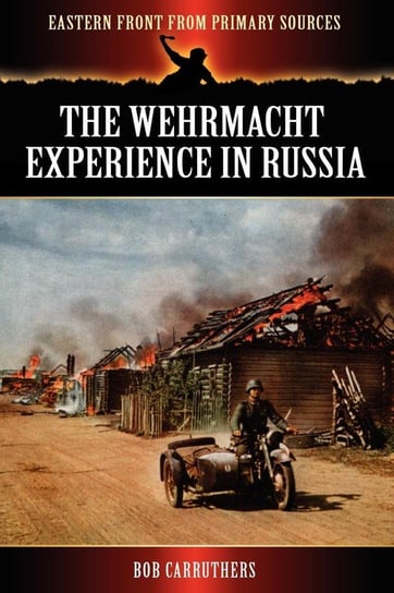The Wehrmacht Experience in Russia Carruthers Bob