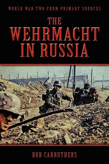 The Wehrmacht in Russia Carruthers Bob