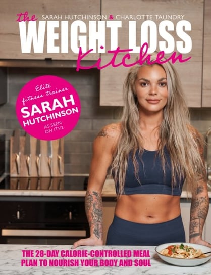 The Weight Loss Kitchen: The 28-day calorie-controlled meal plan to nourish your body and soul Sarah Hutchinson