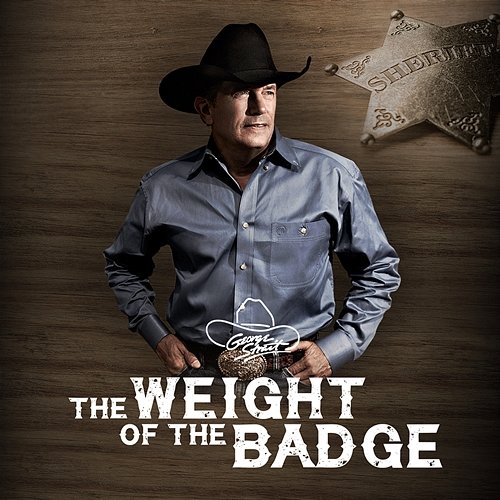 The Weight Of The Badge George Strait