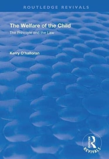 The Welfare of the Child: The Principle and the Law Kerry O'Halloran
