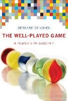 The Well-Played Game: A Player's Philosophy Bernard Koven