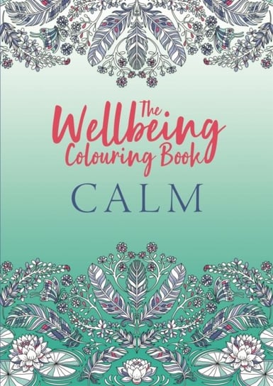 The Wellbeing Colouring Book: Calm Opracowanie zbiorowe