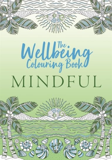 The Wellbeing Colouring Book: Mindful Opracowanie zbiorowe