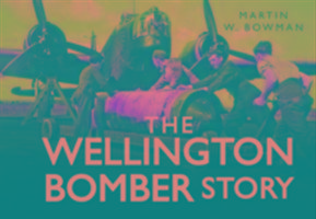 The Wellington Bomber Story Bowman Martin W.