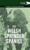 The Welsh Springer Spaniel - A Complete Anthology of the Dog Various
