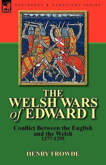 The Welsh Wars of Edward I Frowde Henry