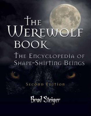 The Werewolf Book: The Encyclopedia of Shape-Shifting Beings Steiger Brad