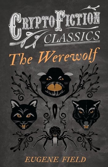 The Werewolf (Cryptofiction Classics - Weird Tales of Strange Creatures) Field Eugene