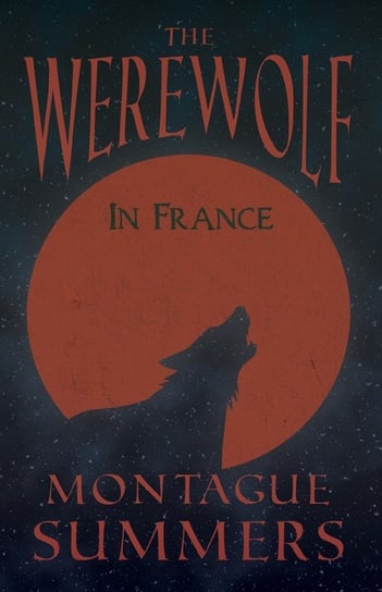 The Werewolf in France (Fantasy and Horror Classics) Summers Montague
