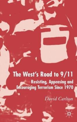 The West's Road to 9/11: Resisting, Appeasing and Encouraging Terrorism Since 1970 Carlton David