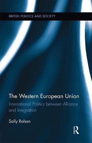 The Western European Union. International Politics Between Alliance and Integration Opracowanie zbiorowe