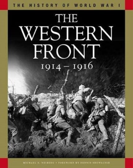 The Western Front 1914-1916: From the Schlieffen Plan to Verdun and the Somme Professor Michael S Neiberg