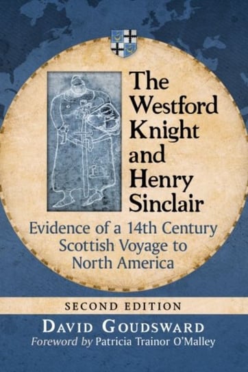 The Westford Knight and Henry Sinclair: Evidence of a 14th Century Scottish Voyage to North America David Goudsward