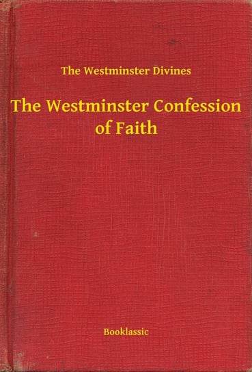 The Westminster Confession of Faith Opracowanie zbiorowe