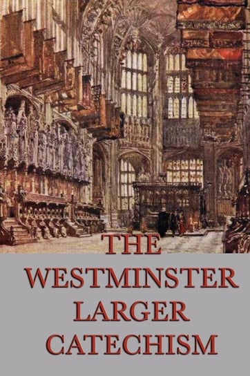 The Westminster Larger Catechism Anonymous