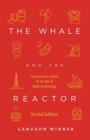 The Whale and the Reactor: A Search for Limits in an Age of High Technology, Second Edition Langdon Winner