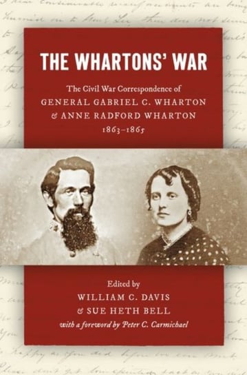 The Whartons' War: The Civil War Correspondence of General Gabriel C. Wharton and Anne Radford Wharton, 1863-1865 Peter S. Carmichael