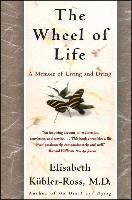 The Wheel of Life: A Memoir of Living and Dying Kubler-Ross Elisabeth