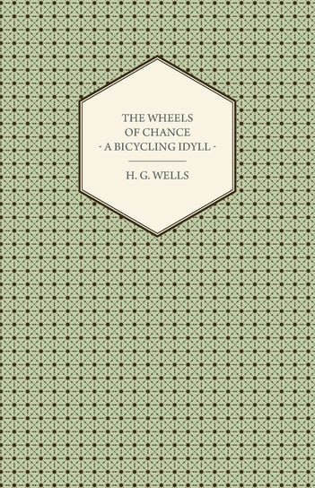 The Wheels of Chance - A Bicycling Idyll Wells Herbert George