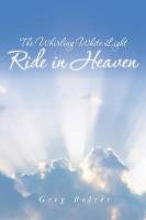 The Whirling White Light Ride in Heaven Belter Greg