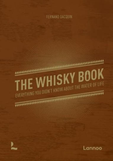 The Whisky Book: Everything you didnt know about the water of life Fernand Dacquin