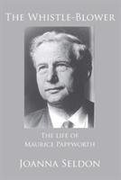 The Whistle Blower: The Life of Maurice Pappworth Seldon Joanna