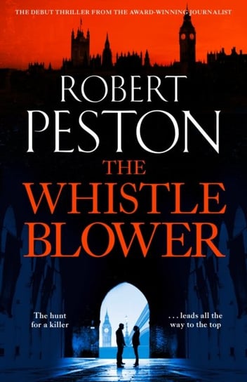 The Whistleblower. 2021s most explosive thriller from Britains top political journalist Peston Robert