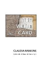 The White Card: A Play Rankine Claudia