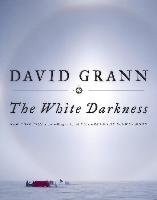 The White Darkness Grann David