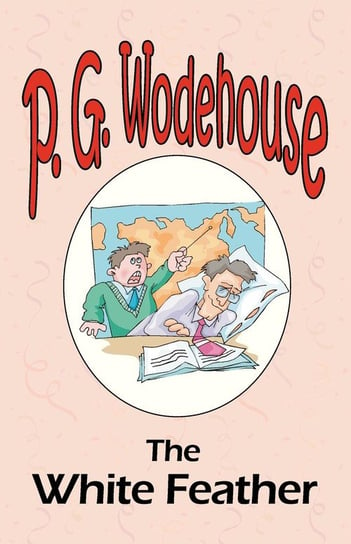 The White Feather - From the Manor Wodehouse Collection, a selection from the early works of P. G. Wodehouse Wodehouse P. G.