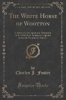 The White Horse of Wootton Foster Charles J.