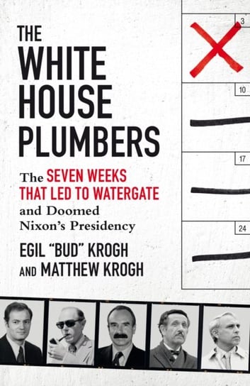 The White House Plumbers: The Seven Weeks That Led to Watergate and Doomed Nixon's Presidency Swift Press