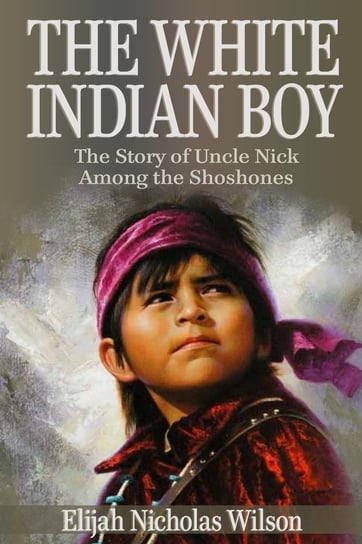 The White Indian Boy Elijah Nicholas Wilson