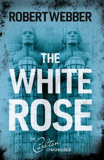The White Rose: Carlton Chronicles 2 Robert Webber