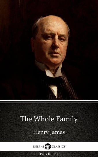 The Whole Family by Henry James (Illustrated) James Henry