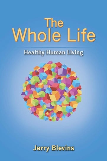 The Whole Life, Healthy Human Living Blevins Jerry