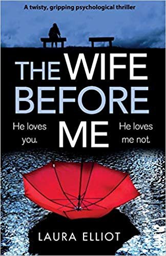 The Wife Before Me: A Twisty, Gripping Psychological Thriller Eliot Laura