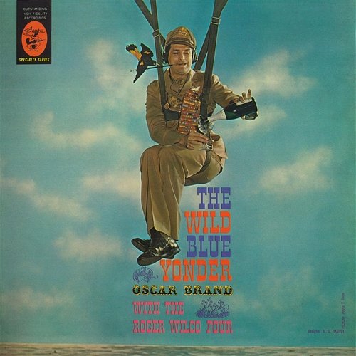 The Wild Blue Yonder: Songs For A Fighting Air Force Oscar Brand With The Roger Wilco Four