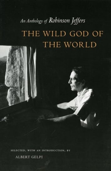 The Wild God of the World: An Anthology of Robinson Jeffers Jeffers Robinson