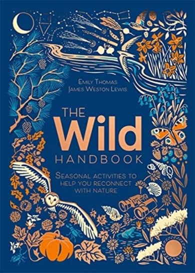 The Wild Handbook: Seasonal activities to help you reconnect with nature Emily Thomas