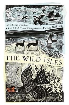 The Wild Isles: An Anthology of the Best of British and Irish Nature Writing Barkham Patrick