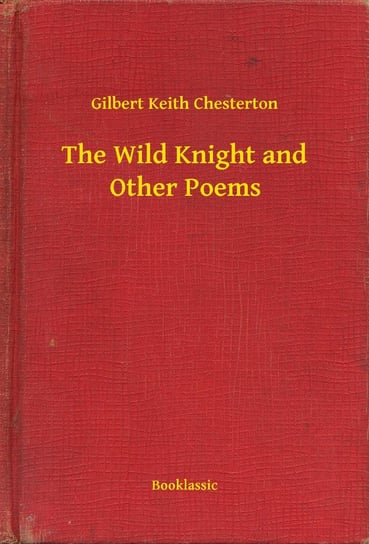 The Wild Knight and Other Poems Chesterton Gilbert Keith