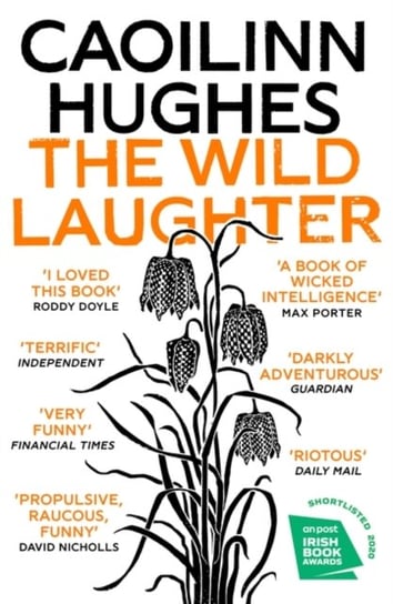The Wild Laughter: Longlisted for the Dylan Thomas Prize Caoilinn Hughes