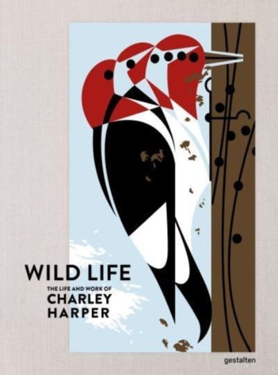 The Wild Life: The Life and Work of Charley Harper Opracowanie zbiorowe