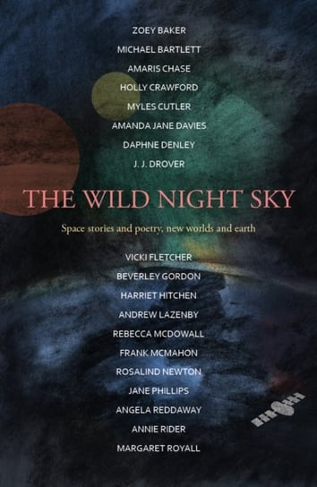 The Wild Night Sky: space stories and poetry, new worlds and earth Harriet Hitchen
